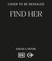 Text: "Cover to Be Revealed", "Find Her", "Sarah A. Denzil". Schwarzer Hintergrund mit zwei Logos unten., Buch