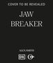 Text: "Cover to be revealed, Jawbreaker, Alex Smith." Zwei Logos unten. Hintergrund einfarbig dunkel.
