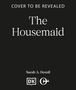 "COVER TO BE REVEALED. The Housemaid. Sarah A. Denzil. Unten zwei Logos auf schwarzem Hintergrund.", Buch