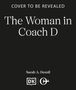 Text: "Cover to be revealed", "The Woman in Coach D", "Sarah A. Denzil". Darunter zwei Logos auf schwarzem Hintergrund., Buch