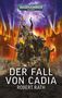 „WARHAMMER 40.000“ oben, „DER FALL VON CADIA“ und „ROBERT RATH“ unten, darüber eine Kampfszene mit Soldaten., Buch