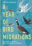 Text: "A Year of Bird Migrations" von Philippa Forrester. Zeichnung: Verschiedene Vögel fliegen vor einer Weltkarte., Buch