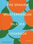 Jeff Koehler: The Spanish Mediterranean Islands Cookbook, Buch