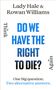 Text: "Do we have the right to die?" Autoren: Lady Hale & Rowan Williams. "One big question. Two alternative answers.", Buch