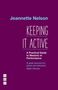 Jeannette Nelson: Keeping It Active: A Practical Guide to Rhetoric in Performance, Buch