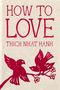 Thich Nhat Hanh: How to Love, Buch