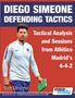 Athanasios Terzis: Diego Simeone Defending Tactics - Tactical Analysis and Sessions from Atlético Madrid's 4-4-2, Buch