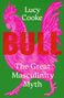 Text: „Lucy Cooke“, „BULL“, „The Great Masculinity Myth“. Illustration: Ein pinkfarbener Hahn auf grünem Hintergrund.