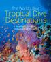 Lawson Wood: The World's Best Tropical Dive Destinations (3rd), Buch