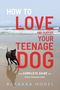 Barbara Hodel: How to Love and Survive Your Teenage Dog, Buch