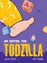 "My Sister, The TODZILLA" von Jacinta Froud und Matt Shanks. Illustration: Ein Kind rennt unter einem riesigen Bein., Buch