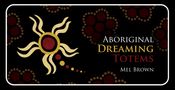 Mel Brown: Aboriginal Dreaming Totems, Div.