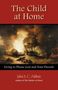 John Stevens Cabot Abbott: The Child at Home: Living to Please God and Your Parents, Buch