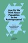 „How Do We Think About Population in the Anthropocene?“ Herausgegeben von Alison Bashford, Duncan Kelly, David Nally. Beinhaltet ein geometrisches Muster., Buch