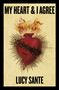 Lucy Sante: My Heart & I Agree, Buch