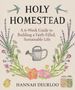 "HOlY HOMESTEAD: A 6-Week Guide to Building a Faith-Filled, Sustainable Life. HANNAH DEURLOO." Blumen, Kanne, Vögel., Buch