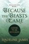 Madeline James: Because the Beasts Came, Buch