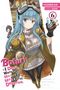 Yuumikan: Bofuri: I Don't Want to Get Hurt, so I'll Max Out My Defense., Vol. 6 (light novel), Buch