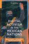 „Digital Activism in the Mexican Nations“ und „Resistance, Catharsis, Transformation“ stehen über einem vermummten Aktivisten., Buch