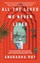 Anuradha Roy: All the Lives We Never Lived, Buch