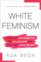 Koa Beck: White Feminism, Buch