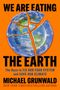 Michael Grunwald: We Are Eating the Earth, Buch