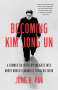 Jung H. Pak: Becoming Kim Jong Un: A Former CIA Officer's Insights Into North Korea's Enigmatic Young Dictator, Buch
