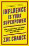 Zoe Chance: Influence Is Your Superpower: How to Get What You Want Without Compromising Who You Are, Buch
