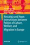 : Nostalgia and Hope: Intersections between Politics of Culture, Welfare, and Migration in Europe, Buch