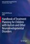 Handbook of Treatment Planning for Children with Autism and Other Neurodevelopmental Disorders, Buch