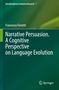 Francesco Ferretti: Narrative Persuasion. A Cognitive Perspective on Language Evolution, Buch