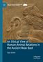 Idan Breier: An Ethical View of Human-Animal Relations in the Ancient Near East, Buch