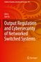 Jun Fu: Output Regulation and Cybersecurity of Networked Switched Systems, Buch