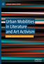 Urban Mobilities in Literature and Art Activism, Buch