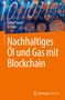 Si Chen: Nachhaltiges Öl und Gas mit Blockchain, Buch