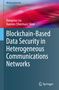 Xuemin Shen (Sherman): Blockchain-Based Data Security in Heterogeneous Communications Networks, Buch