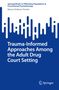 Nancy Tamburo-Trevino: Trauma-Informed Approaches Among the Adult Drug Court Setting, Buch