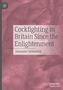 Alexander Sutherland: Cockfighting in Britain Since the Enlightenment, Buch