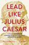 Paul Vanderbroeck: Lead Like Julius Caesar, Buch