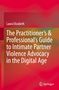 Laura Elizabeth: The Practitioner's & Professional's Guide to Intimate Partner Violence Advocacy in the Digital Age, Buch