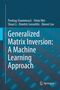 Predrag Stanimirovi¿: Generalized Matrix Inversion: A Machine Learning Approach, Buch