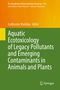 Aquatic Ecotoxicology of Legacy Pollutants and Emerging Contaminants in Animals and Plants, Buch