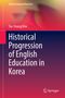 Tae-Young Kim: Historical Progression of English Education in Korea, Buch