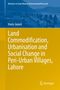 Huda Javaid: Land Commodification, Urbanisation and Social Change in Peri-Urban Villages, Lahore, Buch