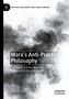 „Marx’s Anti-Practical Philosophy“ von Felipe Taufer, mit rauchigen Grau- und Schwarztönen im Hintergrund., Buch