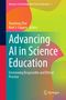 Titel: Advancing AI in Science Education. Herausgeber: Xiaoming Zhai, Kent J. Crippen. Abstrakte bunte Hintergrundgrafik., Buch