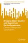 SpringerBriefs: Wasserqualität und -quantität im Anthropozän. Autoren: Manish Kumar, Durga Prasad Panday, Vivek Agarwal., Buch