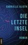 Gabrielle Alioth: Die letzte Insel, Buch, Buch