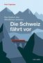 Titel: "Die Schweiz fährt vor". Autor: Peter Füglistaler. Illustration: Berglandschaft mit rotem Zug. Verlag: NZZ Libro.