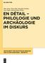 En détail ¿ Philologie und Archäologie im Diskurs, Buch